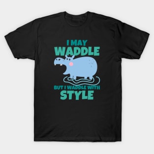 I May Waddle But I waddle With Style Hippo T-Shirt
